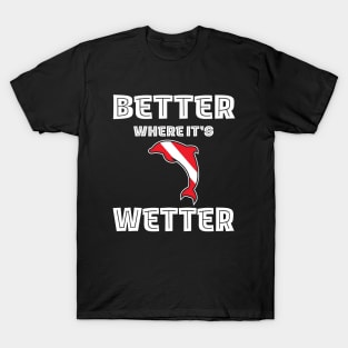 Better Where It's Wetter - Dolphin Funny Scuba Dive T-Shirt